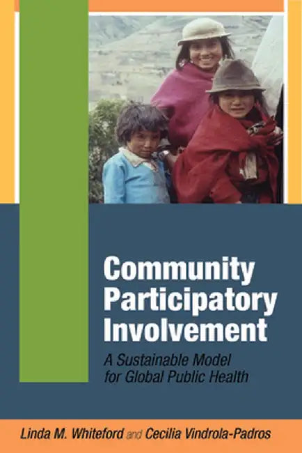 Community Participatory Involvement: A Sustainable Model for Global Public Health by Linda M Whiteford