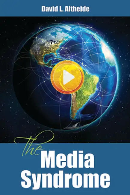 The Media Syndrome by David Altheide
