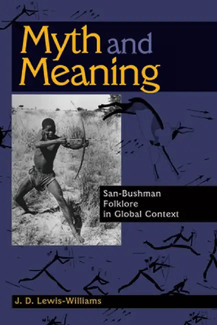 Myth and Meaning: San-Bushman Folklore in Global Context by J. D. Lewis-Williams