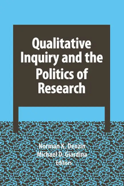 Qualitative Inquiry and the Politics of Research by Norman K Denzin