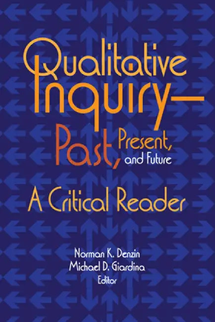 Qualitative Inquiry--Past, Present, and Future: A Critical Reader by Norman K Denzin