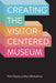 Creating the Visitor-Centered Museum by Peter Samis