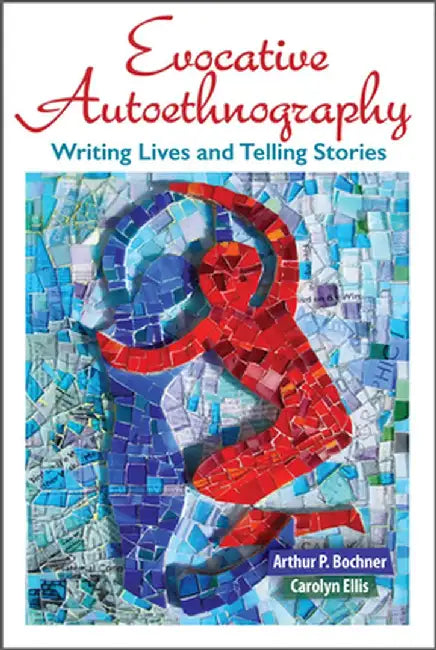 Evocative Autoethnography: Writing Lives and Telling Stories by Arthur Bochner