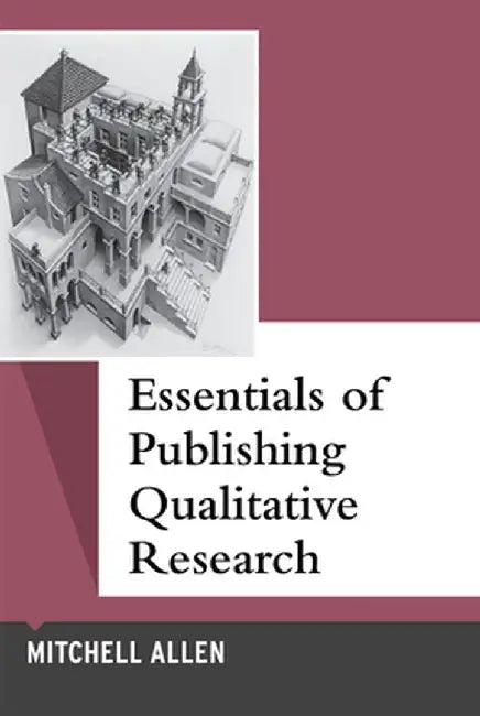 Essentials of Publishing Qualitative Research by Mitchell Allen