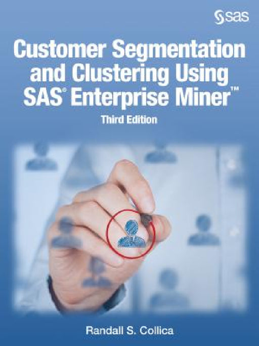 Customer Segmentation and Clustering Using SAS Enterprise Miner, Third Edition by Randall S. Collica