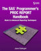 The SAS Programmer's PROC REPORT Handbook: Basic to Advanced Reporting Techniques by Jane Eslinger