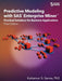 Predictive Modeling with SAS Enterprise Miner: Practical Solutions for Business Applications, Third Edition by Kattamuri S. Sarma
