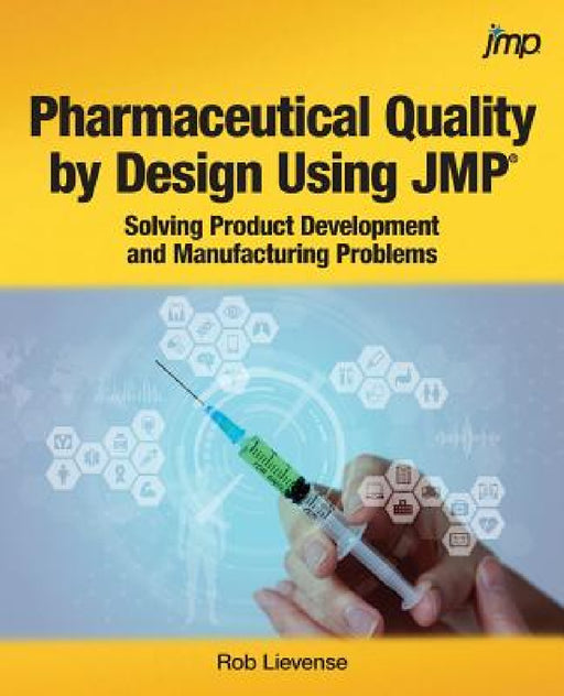 Pharmaceutical Quality by Design Using JMP: Solving Product Development and Manufacturing Problems by Rob Lievense