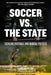 Soccer vs. the State: Tackling Football and Radical Politics by Gabriel Kuhn