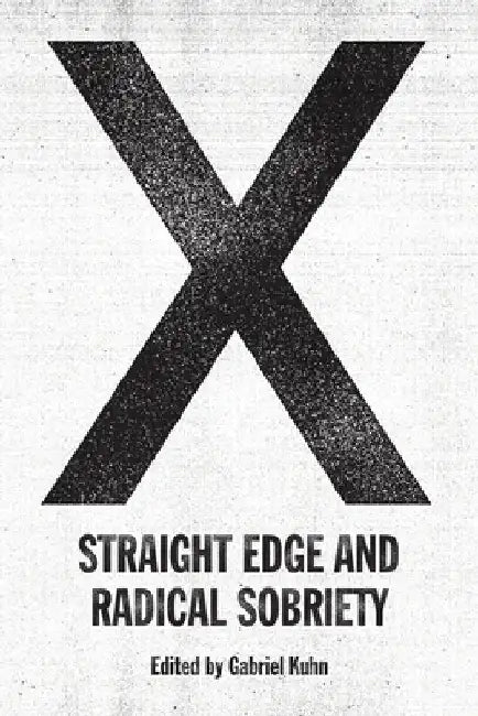 X: Straight Edge and Radical Sobriety by Gabriel Kuhn