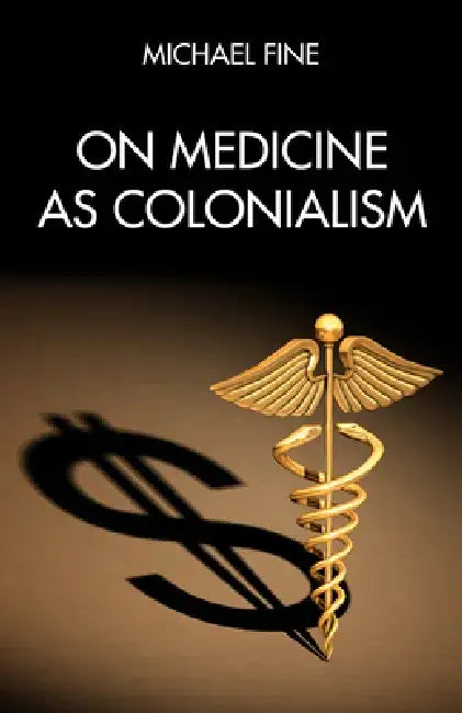 On Medicine as Colonialism by Michael Fine