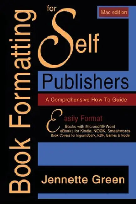 Book Formatting for Self-Publishers, a Comprehensive How-To Guide (Mac Edition 2020): Easily format print books and eBooks with Microsoft Word for Kin by Jennette Green