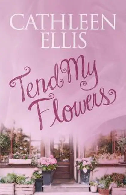 Tend My Flowers by Cathleen Ellis
