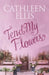Tend My Flowers by Cathleen Ellis
