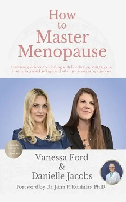 How to Master Menopause: Practical Guidance for Dealing with Hot Flashes, Weight Gain, Insomnia, Mood Swings, and Other Menopause Symptoms. by Danielle Jacobs
