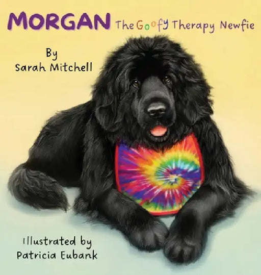 Morgan: The Goofy Therapy Newfie by Sarah Mitchell, Patrica Eubank