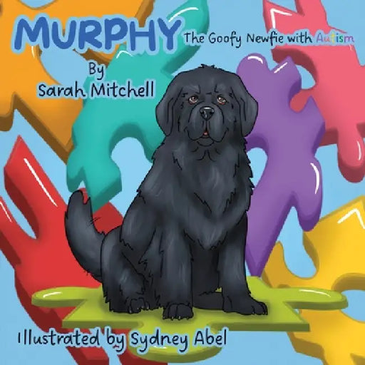 Murphy: The Goofy Newfie with Autism by Sarah Mitchell, Sydney Abel