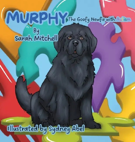 Murphy: The Goofy Newfie with Autism by Sarah Mitchell, Sydney Abel