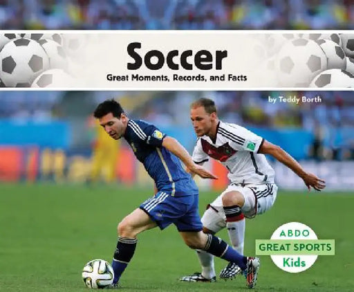 Soccer: Great Moments, Records, and Facts: Great Moments, Records, and Facts by Teddy Borth