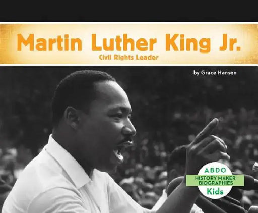 Martin Luther King, Jr.: Civil Rights Leader: Civil Rights Leader by Grace Hansen