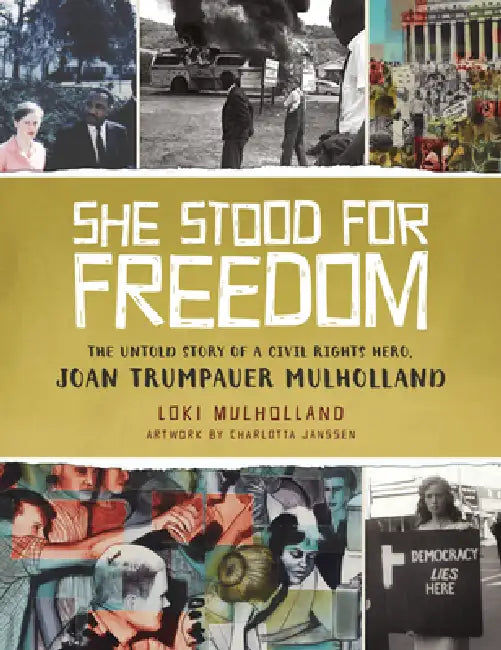 She Stood for Freedom: The Untold Story of a Civil Rights Hero, Joan Trumpauer Mulholland by Loki Mulholland, Charlotta Janssen