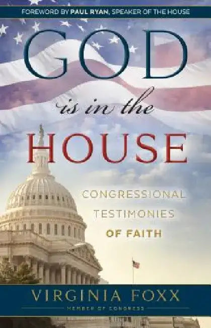 God Is in the House: Congressional Testimonies of Faith by Virginia Foxx