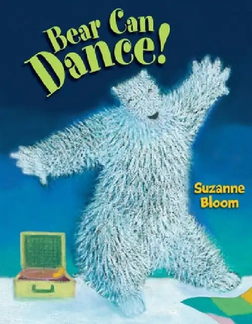 Bear Can Dance! by Suzanne Bloom