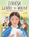 Louisa Learns to Write: Louisa May Alcott Creates Little Women by Kate Hannigan, Sofia Moore