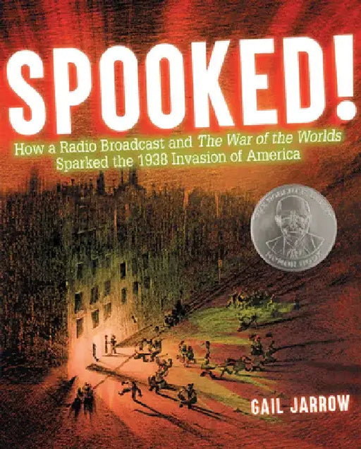 Spooked!: How a Radio Broadcast and the War of the Worlds Sparked the 1938 Invasion of America by Gail Jarrow