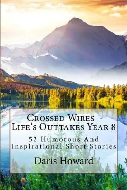 Crossed Wires: 52 Humorous And Inspirational Short Stories by Daris Howard