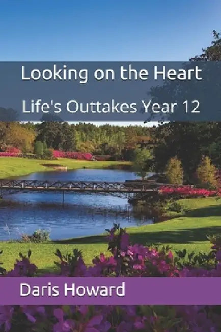 Looking on the Heart: Life's Outtakes Year 12 by Daris Howard