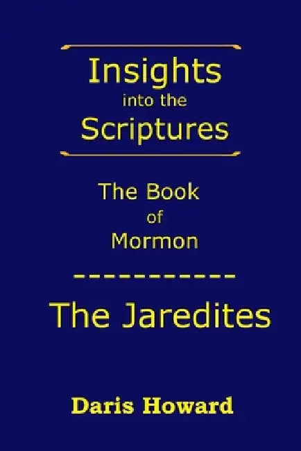 The Book of Mormon: The Jaredites by Daris Howard