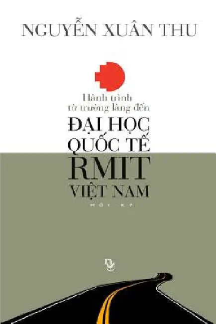 Hanh Trinh Tu Truong Lang Den Dai Hoc Quoc Te Rmit Viet Nam: Hoi KY by Nguyen, Thu Xuan