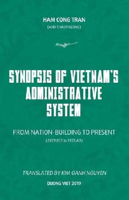 Synopsis of Vietnam's Administrative System: FROM NATION-BUILDING TO PRESENT (2879 BCE to 1975 AD) by Oanh Kim Nguyen