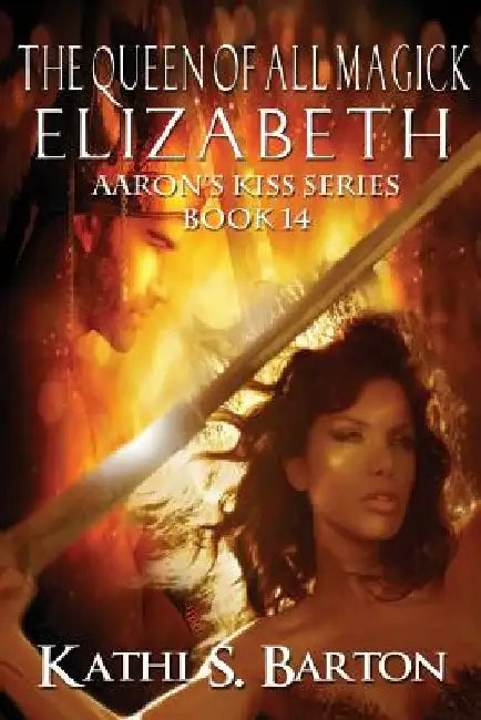 Elizabeth: The Queen of All Magick by Kathi S. Barton