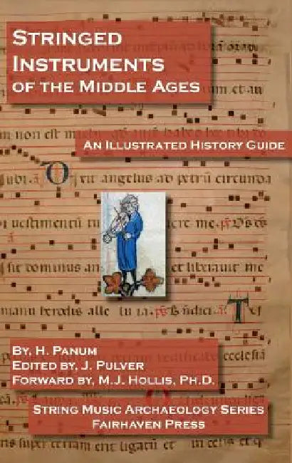 Stringed Instruments of the Middle Ages: An Illustrated Field Guide to Their Evolution and Development by H. Panum, J. Pulver