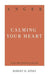 Anger: Calming Your Heart by Robert D. Jones