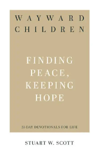 Wayward Children: Finding Peace, Keeping Hope by Stuart Wesley Scott