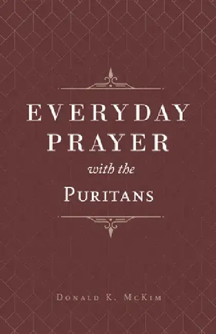 Everyday Prayer with the Puritans by Donald K. McKim