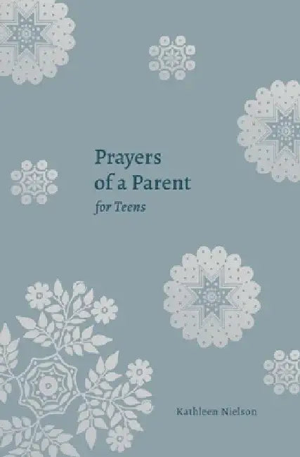Prayers of a Parent for Teens by Kathleen B. Nielson