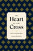 The Heart of the Cross by Philip Graham Ryken