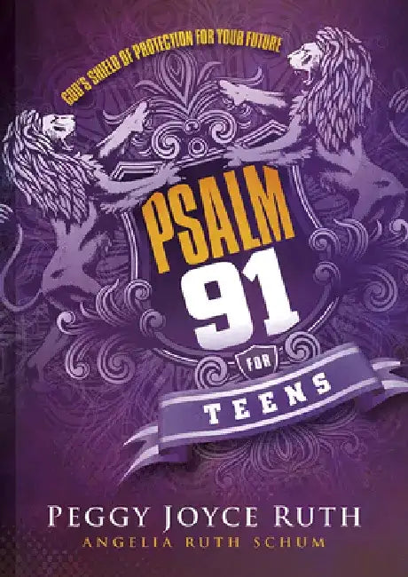 Psalm 91 for Teens: God's Shield of Protection for Your Future by Peggy Joyce Ruth