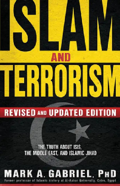 Islam and Terrorism: The Truth about Isis, the Middle East and Islamic Jihad by Mark A. Gabriel