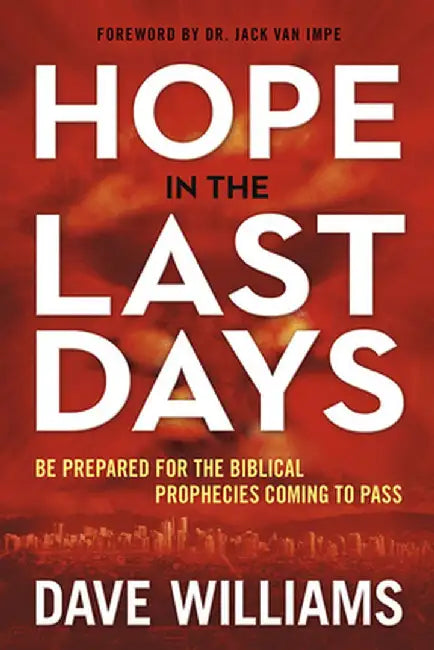 Hope in the Last Days: Be Prepared for the Biblical Prophecies Coming to Pass by Dave Williams