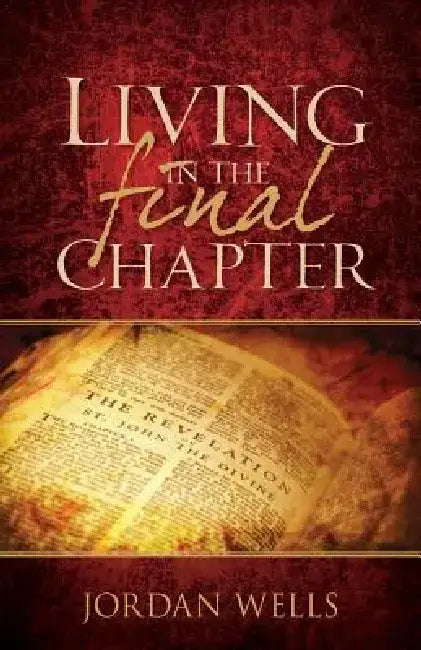 Living in the Final Chapter by Jordan Wells