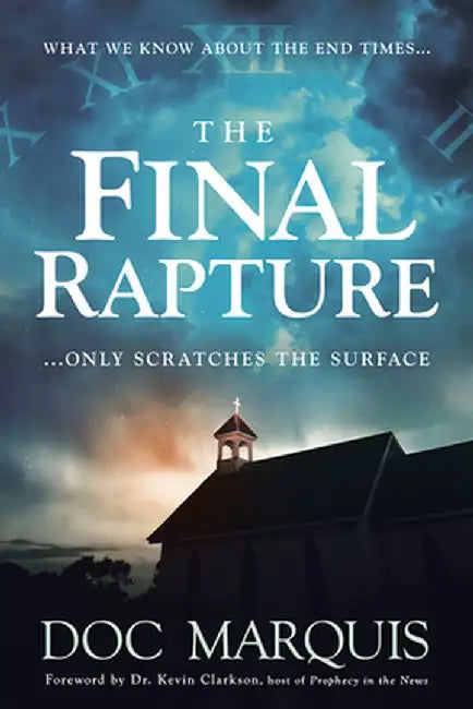 The Final Rapture: What We Know about the End Times Only Scratches the Surface by Doc Marquis