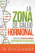 La Zona de Salud Hormonal: Pierda Peso, Recupere Energía ¡Siéntase de 25 Otra Ve Z! / Dr. Colbert's Hormone Health Zone: Lose Weight, Restore Energy by Don Colbert