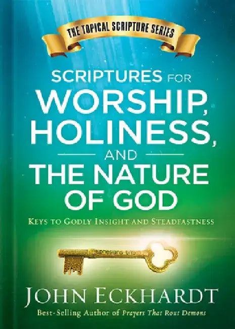 Scriptures for Worship, Holiness, and the Nature of God: Keys to Godly Insight and Steadfastness by John Eckhardt