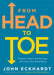 From Head to Toe: Prophetic Prayers and Blessings That Cover Your Whole Being by John Eckhardt