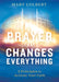 Prayer That Changes Everything: 5 Principles to Activate Your Faith by Mary Colbert